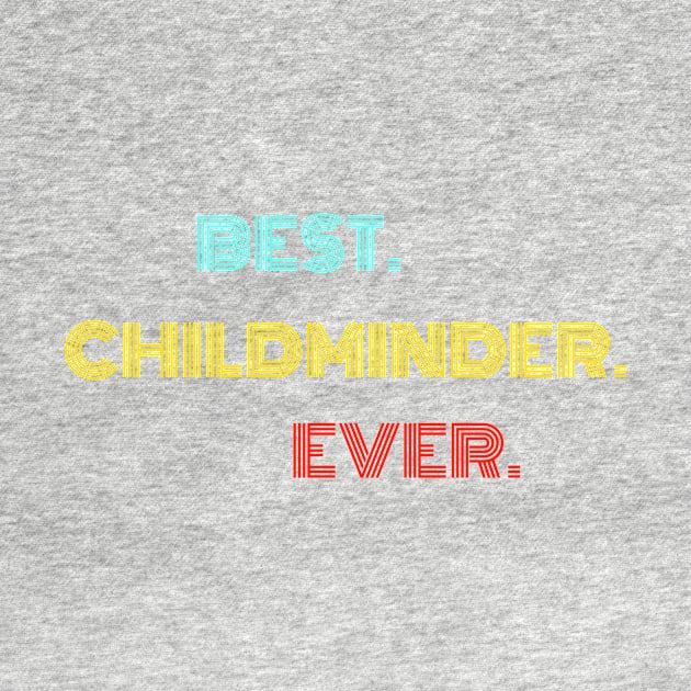 Best Childminder Ever - Nice Birthday Gift Idea by Szokebobi